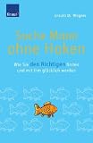 Suche Mann ohne Haken: Wie Sie den Richtigen finden und mit ihm gl&uuml;cklich werden - Ursula M. Wagner