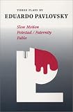 Three Plays by Eduardo Pavlovsky: Slow Motion, Potestad - Paternity, Pablo