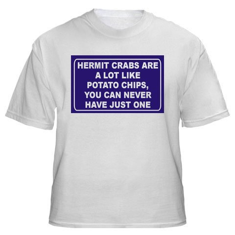HERMIT CRABS ARE A LOT LIKE POTATO CHIPS, YOU CAN NEVER HAVE JUST ONE Adult T-Shirt Various Colors