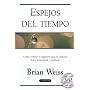 Espejos del tiempo: Como utilizar la regresion para la curacion fisica, emocional y espiritual (Spanish Edition)