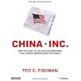 China, Inc.: How the Rise of the Next Superpower Challenges America and the World by Ted C. Fishman and Alan Sklar