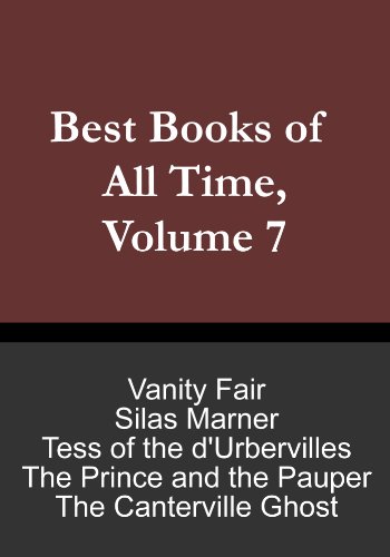 Best Books of All Time, Vol. 7: Tess of the d'Urbervilles Thomas Hardy, Silas Marner George Eliot, Vanity Fair William Makepeace Thackeray, The Prince and the Pauper Mark Twain, The Canterville Ghost
