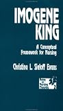 Imogene King: A Conceptual Framework for Nursing (Notes on Nursing Theories)