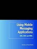 Using Mobile Messaging Applications: SMS, EMS and MMS
