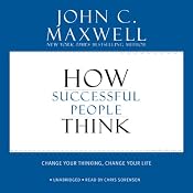 How Successful People Think: Change Your Thinking, Change Your Life | [John C. Maxwell]