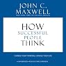 How Successful People Think: Change Your Thinking, Change Your Life