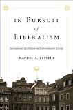 In pursuit of liberalism : international institutions in postcommunist Europe