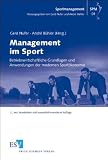 Management im Sport: Betriebswirtschaftliche Grundlagen und Anwendungen der modernen Sportökonomie