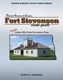 Fort Stevenson State Park: Includes Indian Hills State Recreation Area (North Dakota State Park Series)