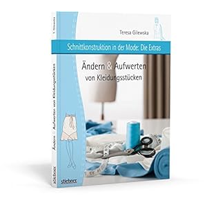 Schnittkonstruktion in der Mode - Die Extras: Ändern & Aufwerten von Kleidu