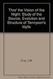 Thro' the vision of the night : a study of source, evolution and structure in Tennyson's 'Idylls of the King'