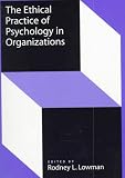 The Ethical Practice of Psychology in Organizations