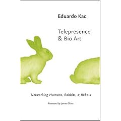 Telepresence and Bio Art: Networking Humans, Rabbits and Robots (Studies in Literature and Science)