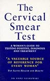 The cervical smear test : [a woman's guide to testing positive, diagnosis and treatment]