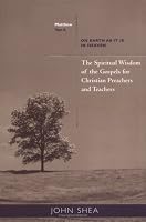 The Spiritual Wisdom of the Gospels for Christian Preachers and Teachers: On Earth as It Is in Heaven - Year A
