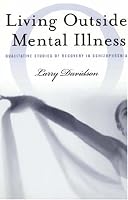Living Outside Mental Illness: Qualitative Studies of Recovery in Schizophrenia (Qualitative Studies in Psychology Series)