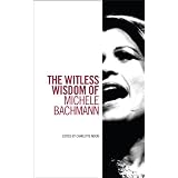 The Witless Wisdom of Michele Bachmann