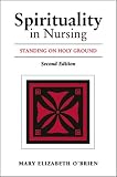 Spirituality in Nursing: Standing on Holy Ground, 2nd Edition