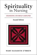 Spirituality in Nursing: Standing on Holy Ground, 2nd Edition
