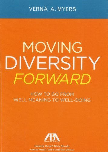 Moving Diversity Forward: How to Go From Well-Meaning to Well-Doing by Verna A. Myers (2012-04-16)
