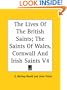The Lives Of The British Saints; The Saints Of Wales, Cornwall And Irish Saints V4