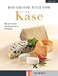 Das gro�e Buch vom K�se. Warenkunde K�chenpraxis Rezepte