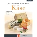 Das gro�e Buch vom K�se. Warenkunde K�chenpraxis Rezepte