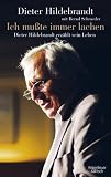 Ich musste immer lachen: Dieter Hildebrandt erz�hlt sein Leben