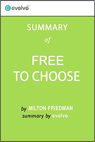 Free to Choose: Summary of the Key Ideas - Original Book by Milton Friedman