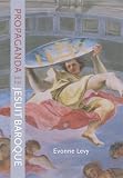 Propaganda and the Jesuit Baroque (Ahmanson Murphy Fine Arts Imprint)