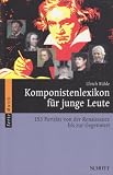 Komponistenlexikon für junge Leute: 153 Porträts von der Renaissance bis zur Gegenwart