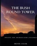 The Irish round tower : origins and architecture explored