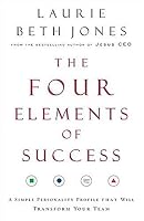 The Four Elements of Success: A Simple Personality Profile that will Transform Your Team
