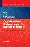 Cognition-driven decision support for business intelligence : models, techniques, systems and applications
