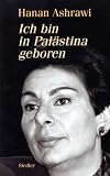 Ich bin in Pal�stina geboren. Ein pers�nlicher Bericht - Hanan Ashrawi