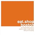 eat.shop.boston: The Indispensible Guide to Stylishly Unique, Locally Owned Eating and Shopping (eat.shop guides series)