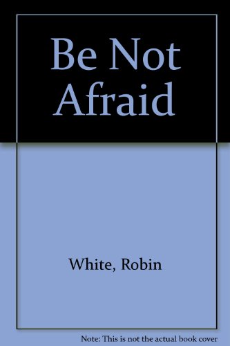 Be Not Afraid