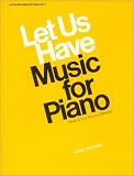 Let Us Have Music for Piano: Seventy-Four Famous Melodies (Let Us Have Music Series)