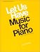 Let Us Have Music for Piano: Seventy-Four Famous Melodies (Let Us Have Music Series)