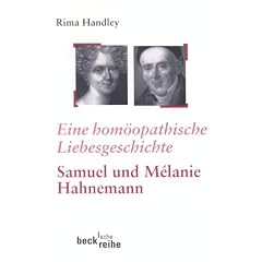 Eine hom�opathische Liebesgeschichte: Das Leben von Samuel und Melanie Hahnemann
