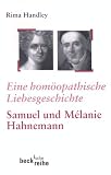 Eine hom�opathische Liebesgeschichte: Das Leben von Samuel und Melanie Hahnemann