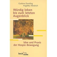 W�rdig leben bis zum letzten Augenblick: Idee und Praxis der Hospiz-Bewegung