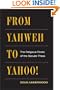 From Yahweh to Yahoo!: THE RELIGIOUS ROOTS OF THE SECULAR PRESS (History of Communication)