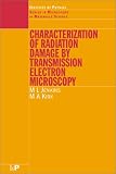 Characterisation of Radiation Damage by Transmission Electron Microscopy (Series in Microscopy in Materials Science)