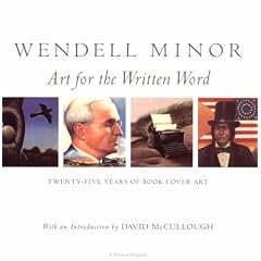 Wendell Minor: Art for the Written Word: Twenty-Five Years of Book Cover Art