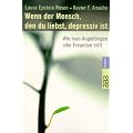 Wenn der Mensch, den du liebst, depressiv ist: Wie man Angeh�rigen oder Freunden hilft