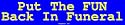 Put The FUN Back In Funeral Bumper Sticker