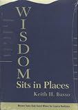 Wisdom Sits in Places: Landscape and Language Among the Western Apache