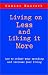 Living on Less and Liking It More: How to Reduce Your Spending and Increase Your Living