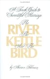 River, the Kettle and the Bird: A Torah Guide to a Successful Marriage
